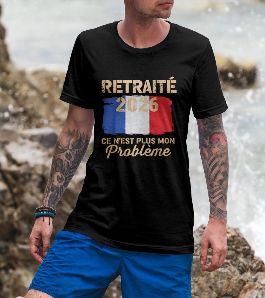Retraité 2026 Ce N'est Plus Mon Problème France Flag T-Shirt