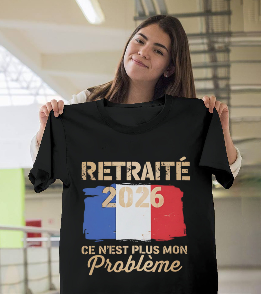 Retraité 2026 Ce N'est Plus Mon Problème France Flag T-Shirt