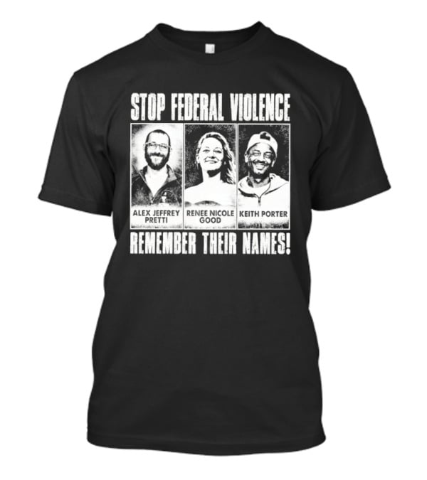 Stop Federal Violence Remember Their Names Abolish ICE Human Rights Protest T-Shirt