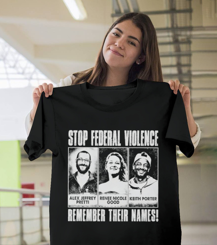 Stop Federal Violence Remember Their Names Abolish ICE Human Rights Protest T-Shirt
