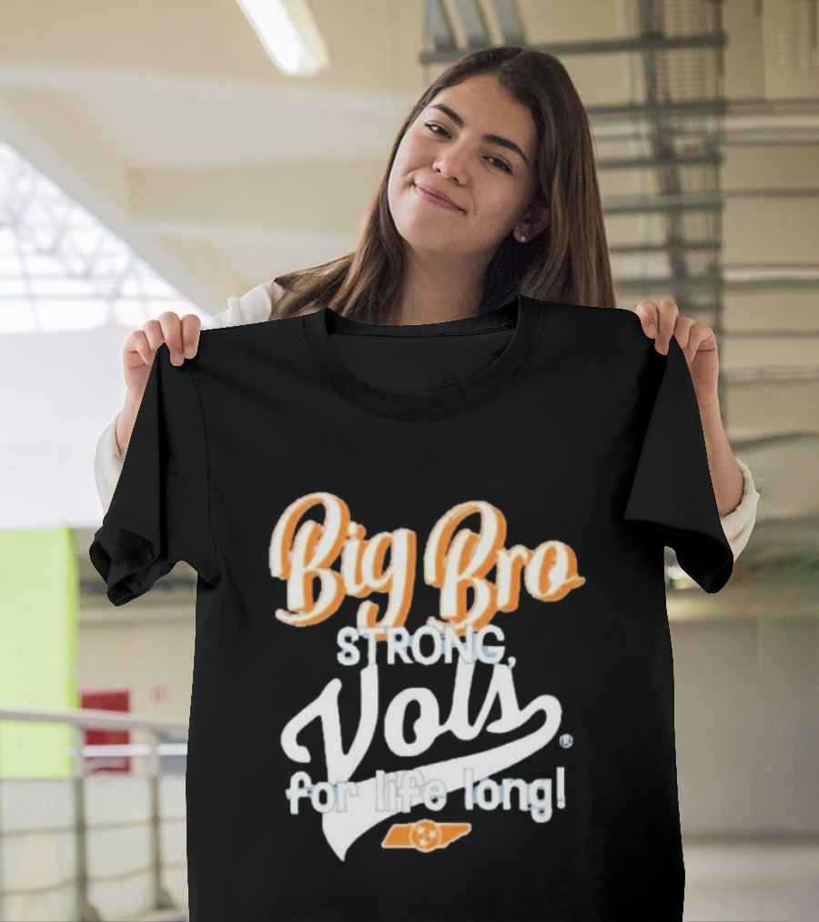 Big Bro Strong Vols For Life Long T-Shirt
