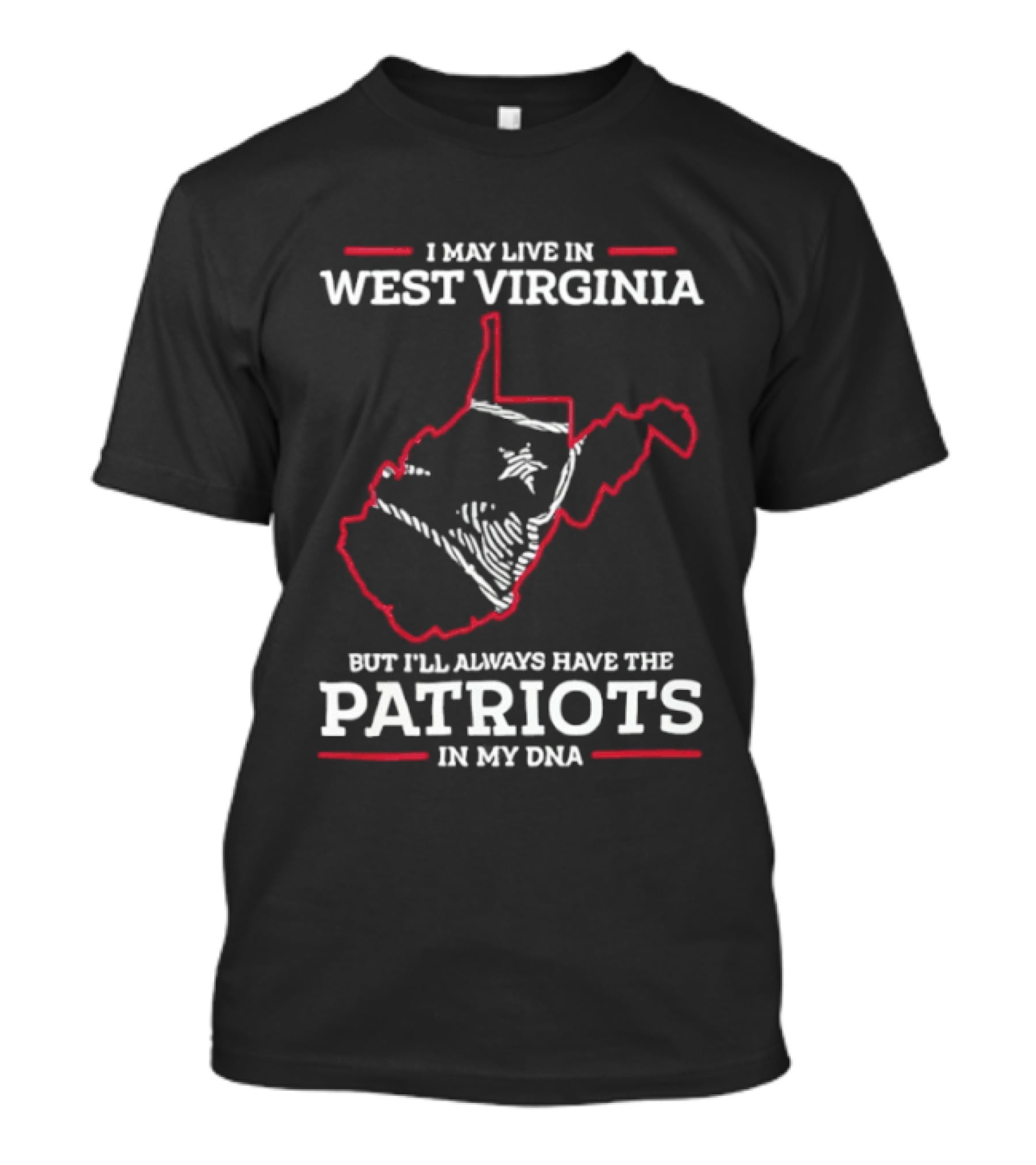 I May Live In West Virginia But I'll Always Have The Patriots In My DNA T-Shirt