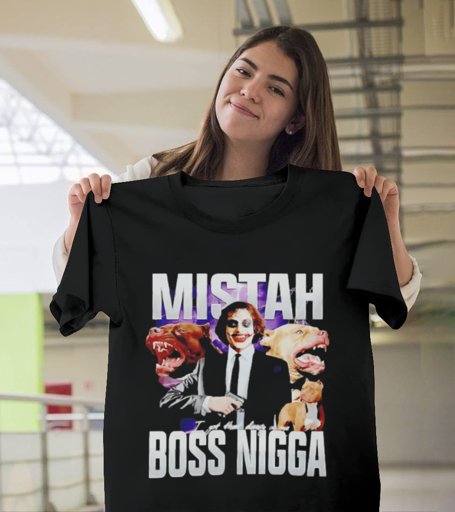 MISTAH Joker I Got That Dawg In Me Boss Nigga T-Shirt