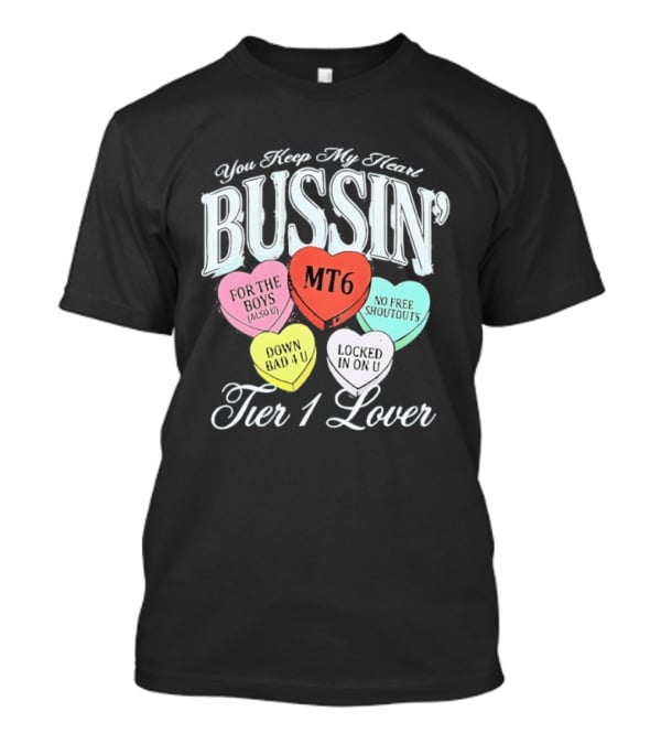 You Keep My Heart Bussin MT6 Tier 1 Lover For The Boys No Free Shoutouts Down Bad 4 U Locked In On U T-Shirt