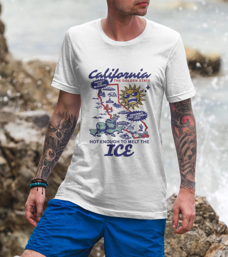 California The Golden State Hot Enough To Melt The Ice Sun Coastline Immigrants Make California Great T-Shirt