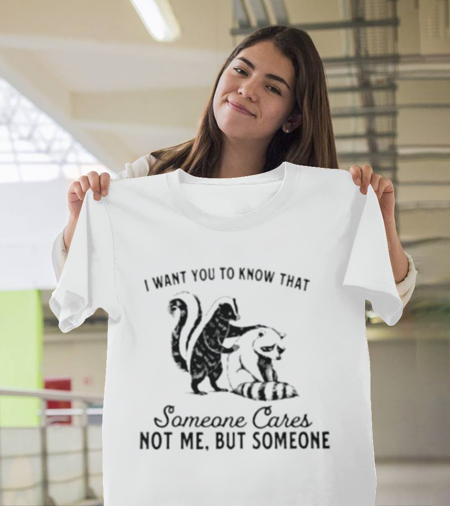 Skunk And Raccoon Someone Cares Not Me But Someone T-Shirt