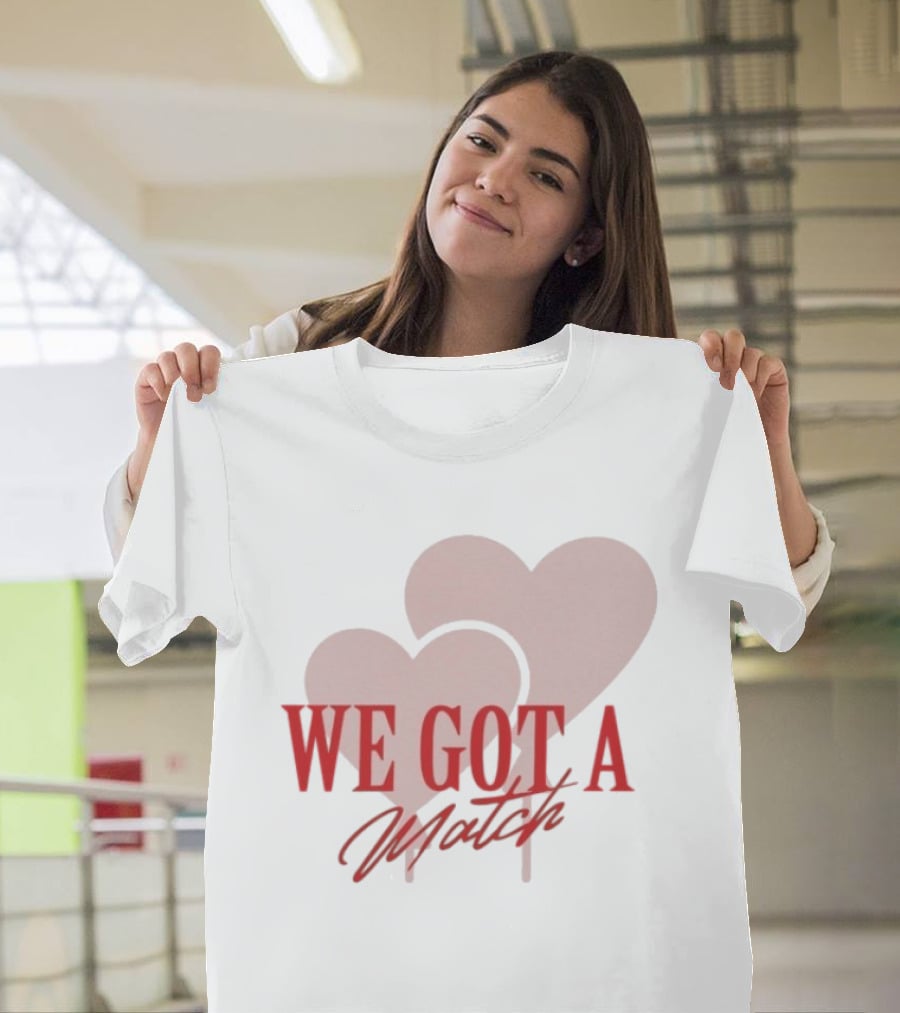 We Got A Match Heart Arlette And BM T-Shirt