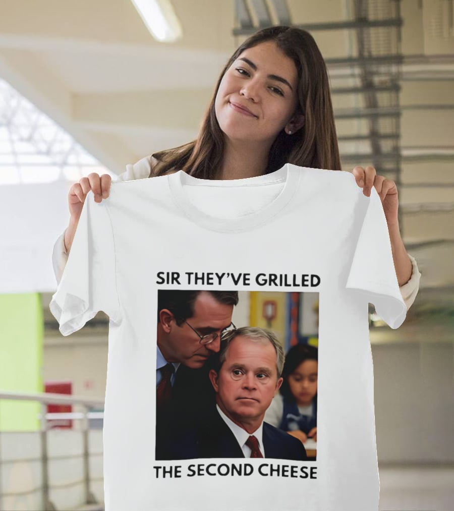 Sir They've Grilled The Second Cheese Meme Bush Schoolroom Whisper T-Shirt