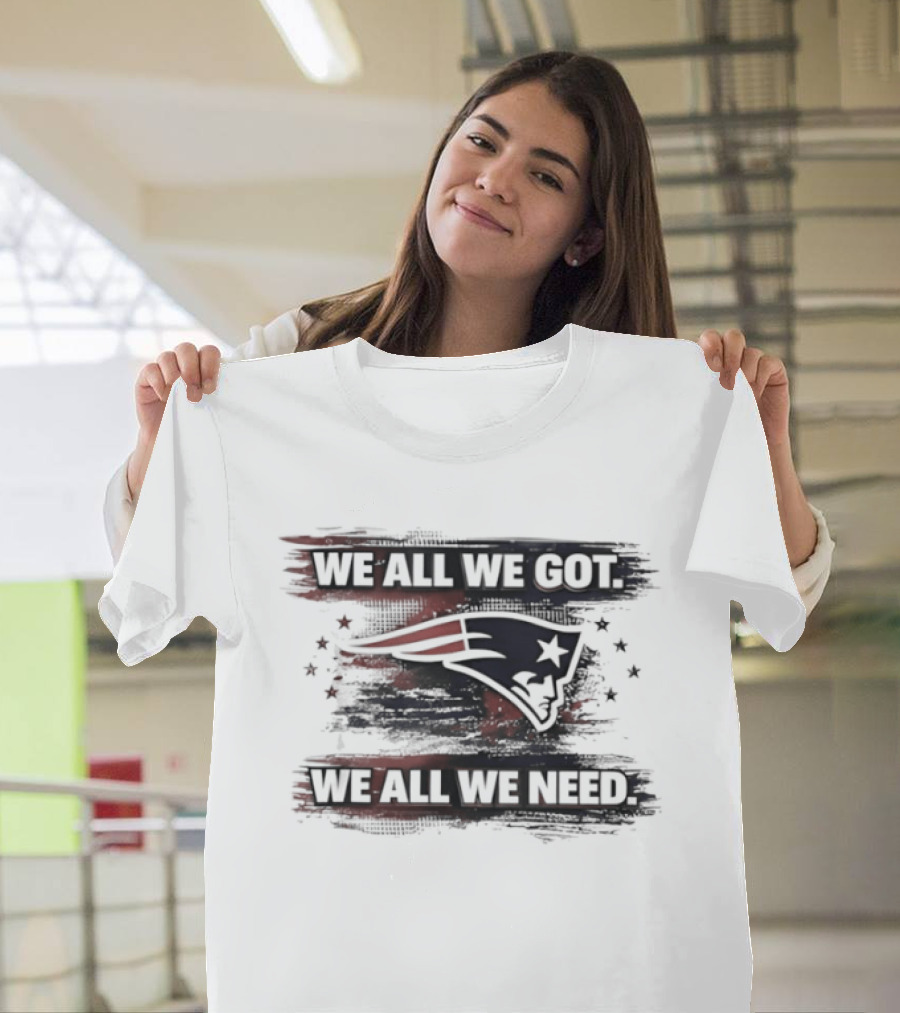 Patriot Football Game Day We All We Got We All We Need T-Shirt