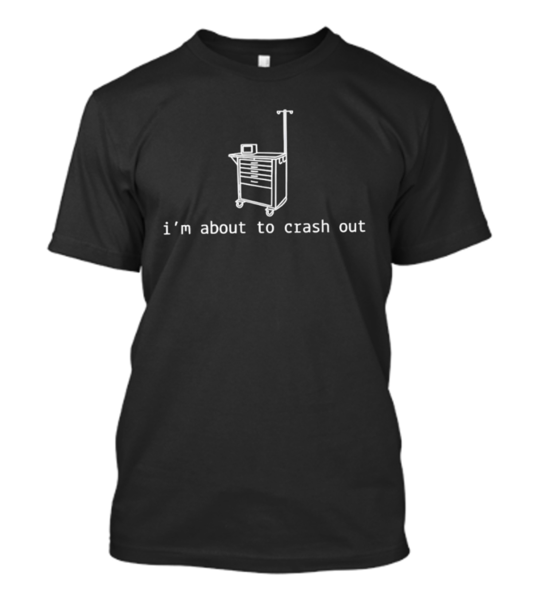 I'm About To Crash Out Nurse Medical Cart Humor T-Shirt