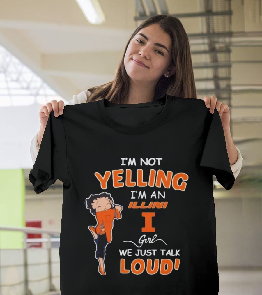 I'm Not Yelling I'm An Illini Girl We Just Talk Loud T-Shirt