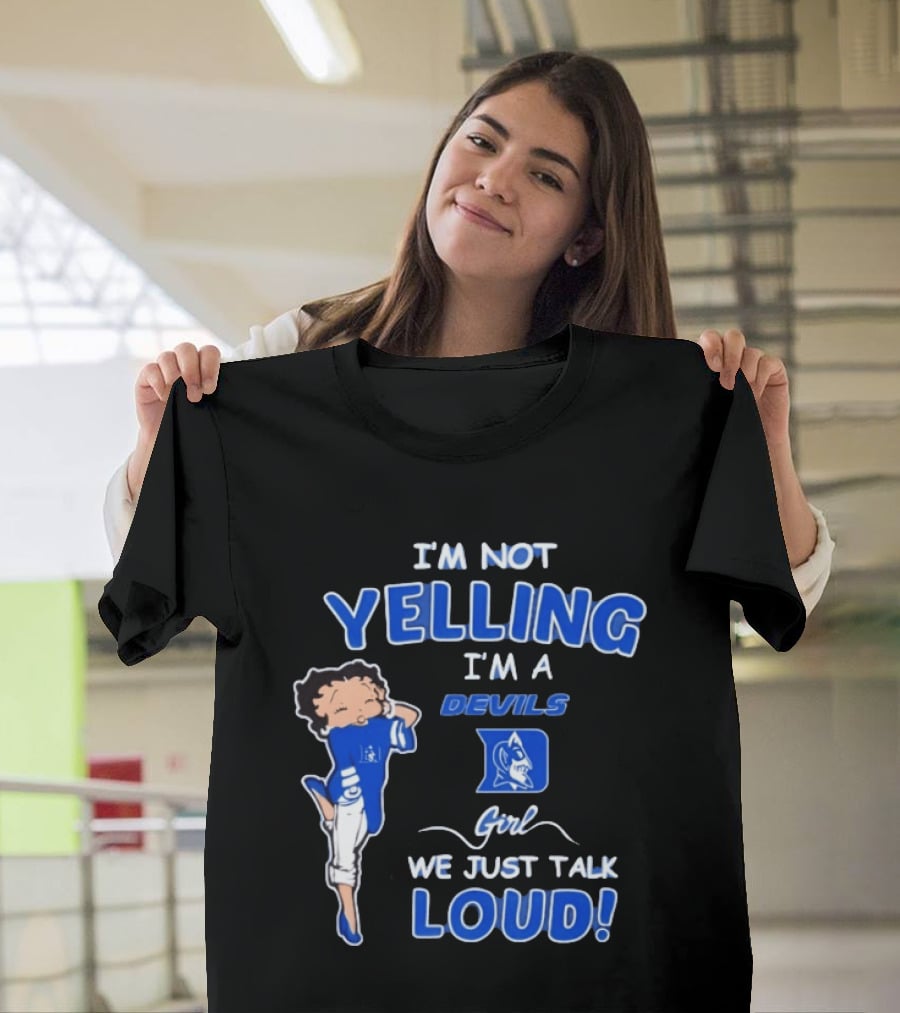I'm Not Yelling I'm A Duke Devils Girl We Just Talk Loud T-Shirt
