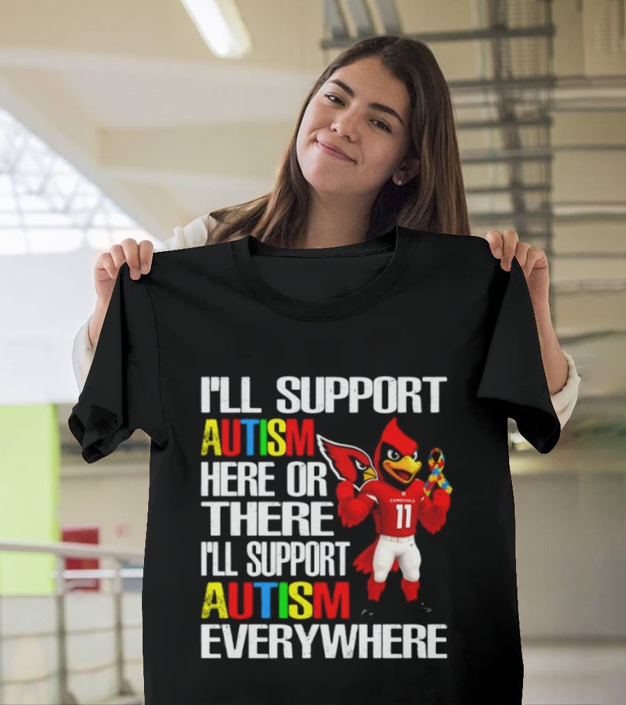 Arizona Cardinals I'll Support Autism Here Or There I'll Support Autism Everywhere T-Shirt