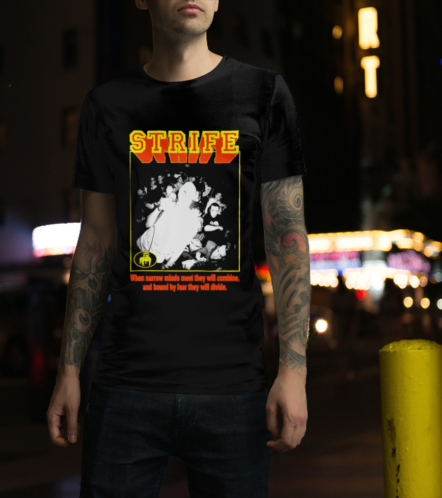 Strife When Narrow Minds Meet They Will Combine T-Shirt