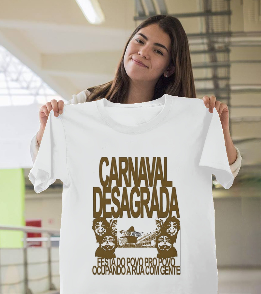 Carnaval Desagrada Festa Do Povo Pro Povo Ocupando A Rua Com Gente T-Shirt