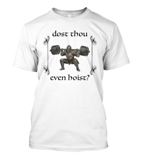 Dost Thou Even Hoist Medieval Knight Weightlifting Humor T-Shirt