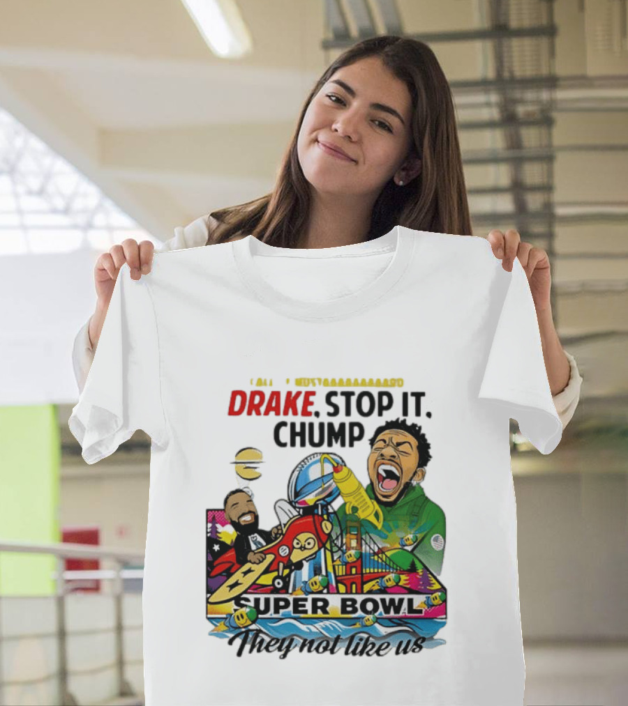 Drake Stop It Chuump Call Of Mustard Super Bowl They Not Like Us 9 11 T-Shirt