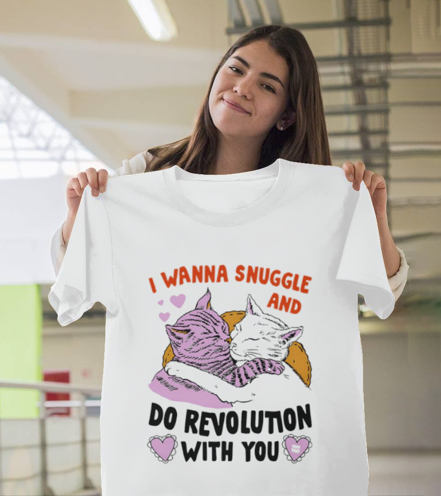 I Wanna Snuggle And Do Revolution With You Hug Cats Hearts T-Shirt
