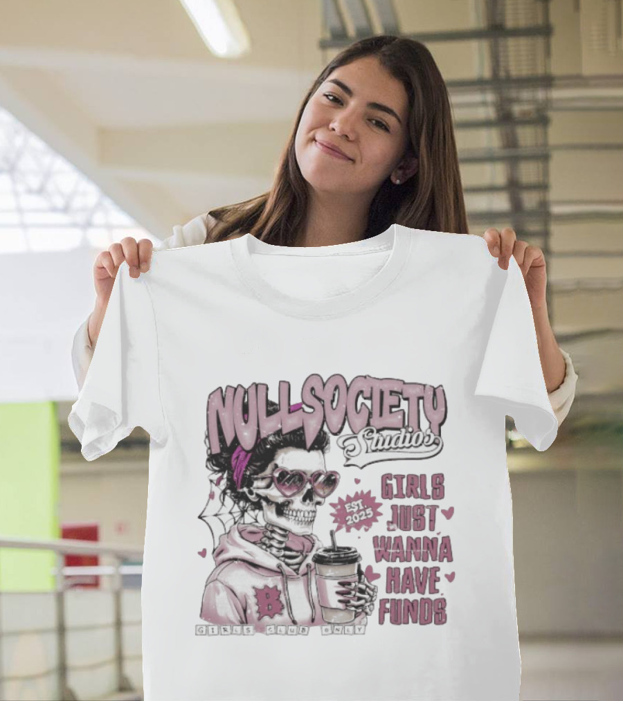 Null Society Studios Girls Just Wanna Have Funds Skeleton Coffee Est 2025 T-Shirt