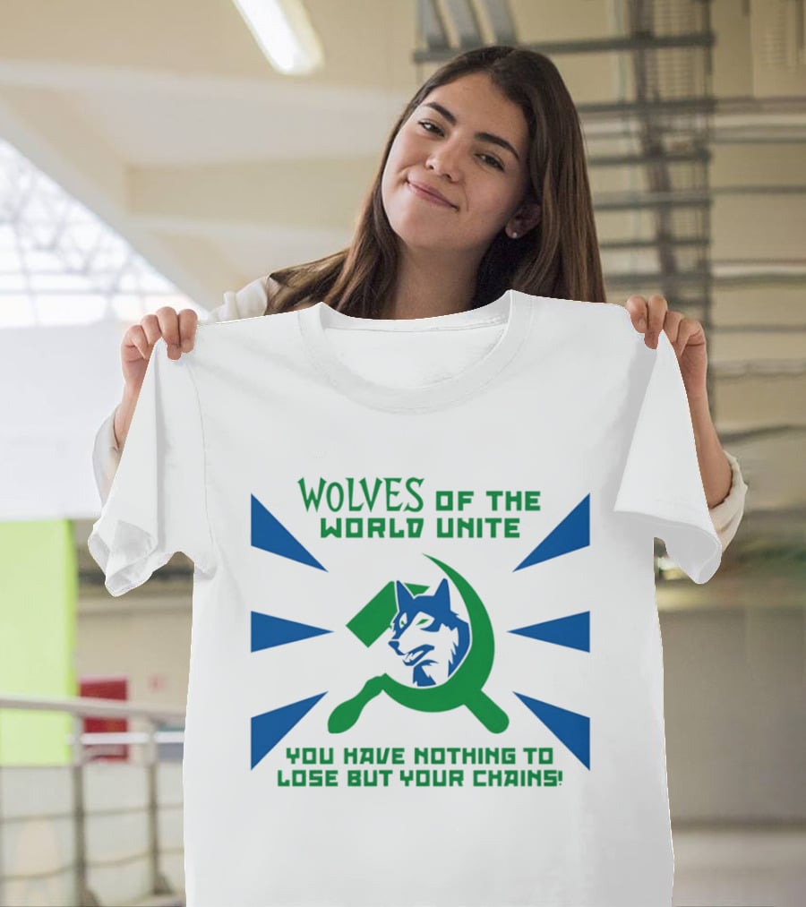 Wolves Of The World Unite You Have Nothing To Lose But Your Chains T-Shirt