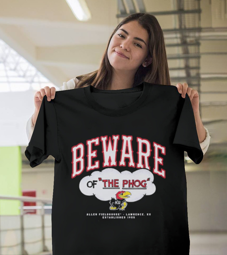 Beware Of The Phog Allen Fieldhouse Kansas Jayhawks Lawrence Established 1955 T-Shirt