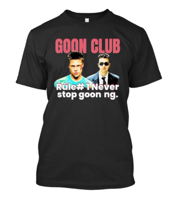 Goon Club Rule #1 Never Stop Gooning T-Shirt