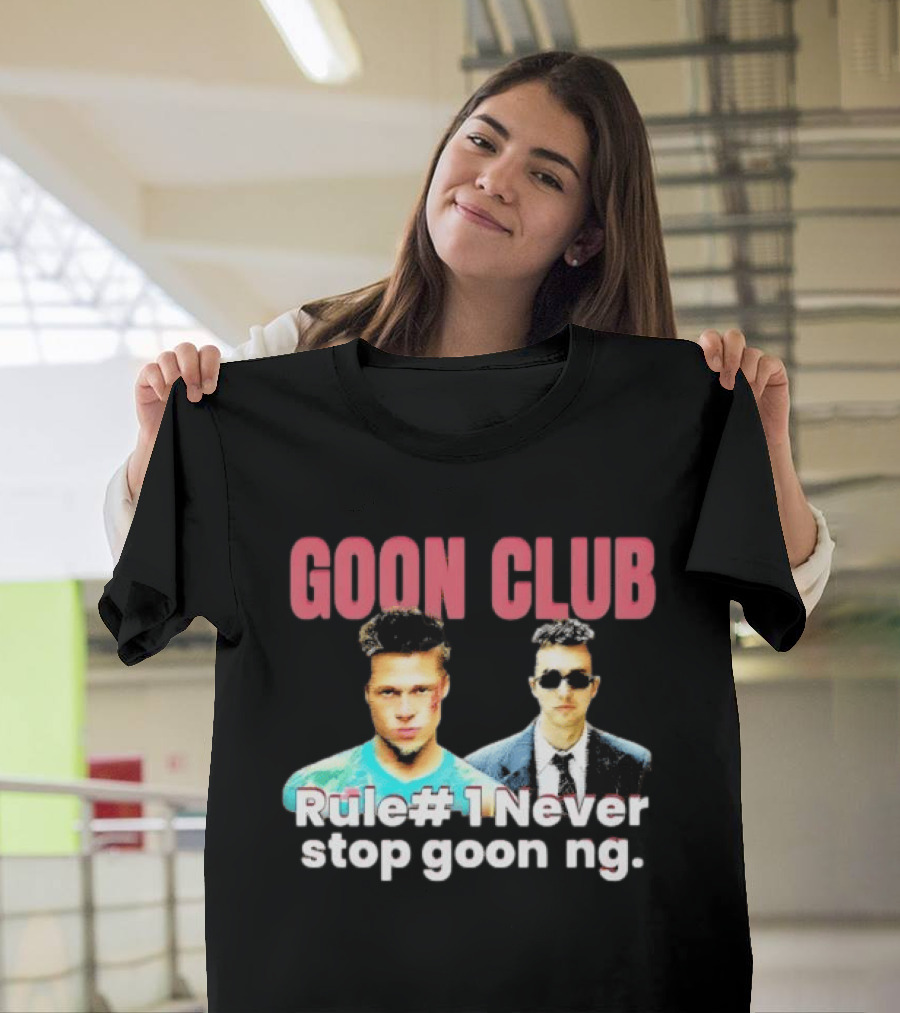 Goon Club Rule #1 Never Stop Gooning T-Shirt
