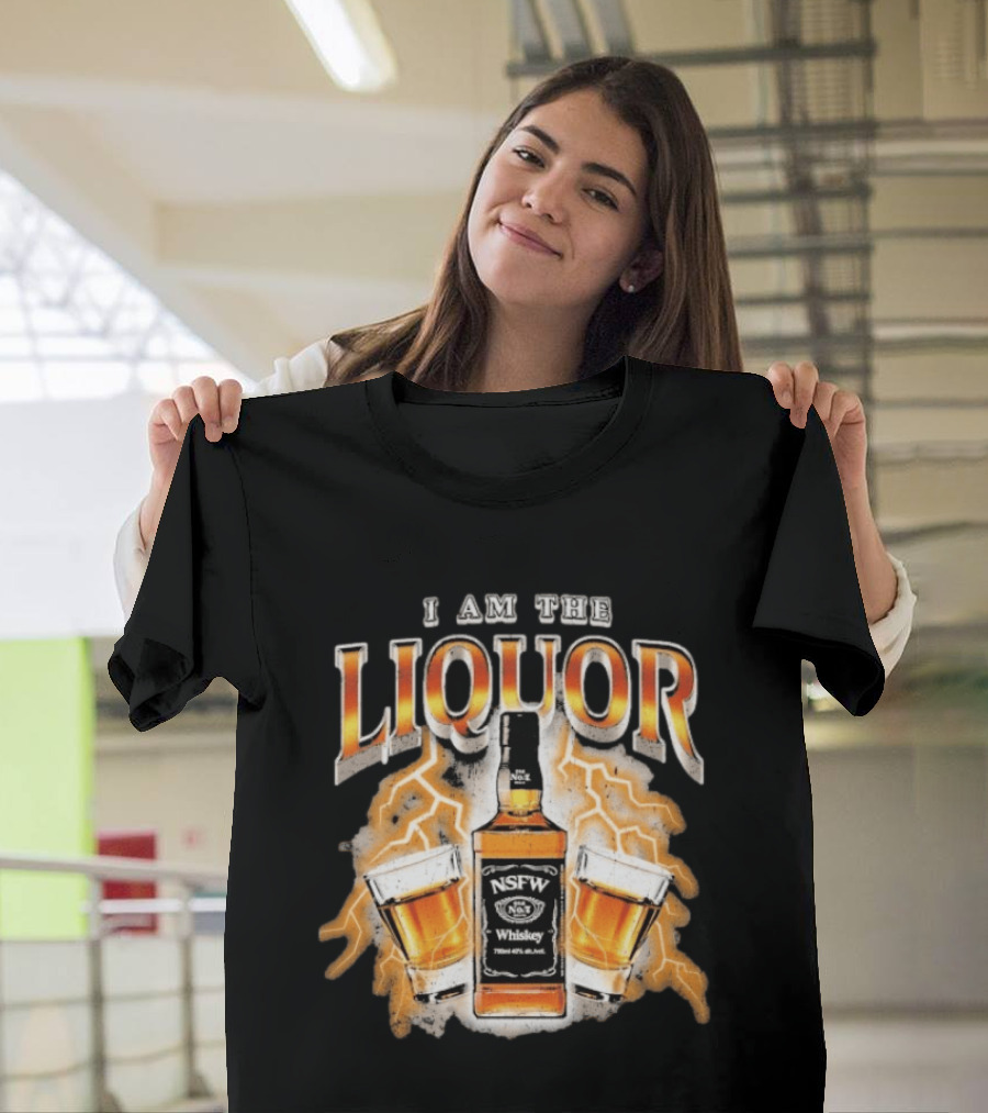 I Am The Liquor NSFW Whiskey Beers Bottle Lightning T-Shirt