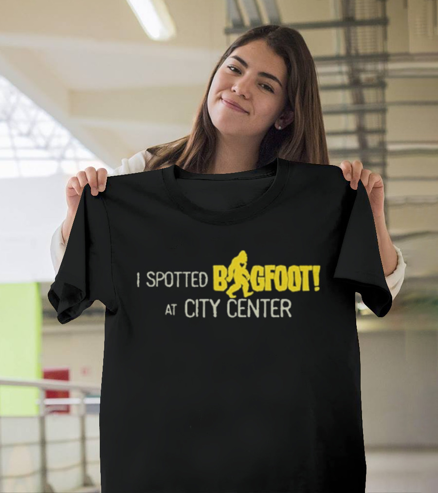 I Spotted Bigfoot At City Center T-Shirt
