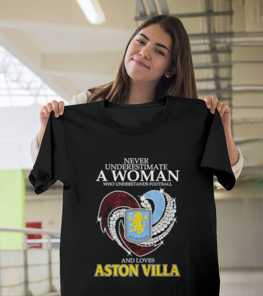 Never Underestimate A Woman Who Understands Football And Loves Aston Villa T-Shirt
