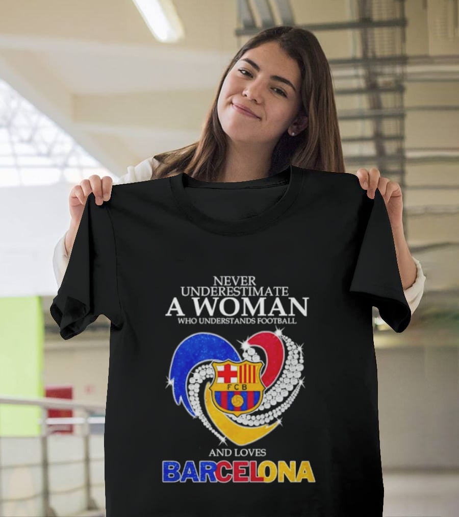 Never Underestimate A Woman Who Understands Football And Loves Barcelona T-Shirt
