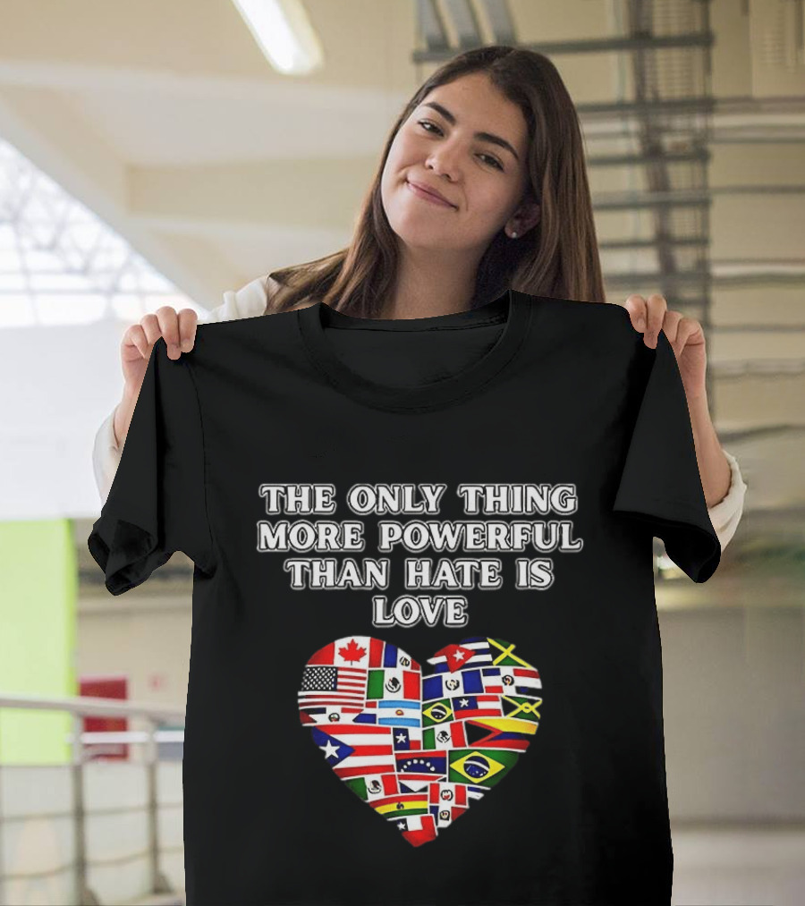The Only Thing More Powerful Than Hate Is Love Heart Flags T-Shirt