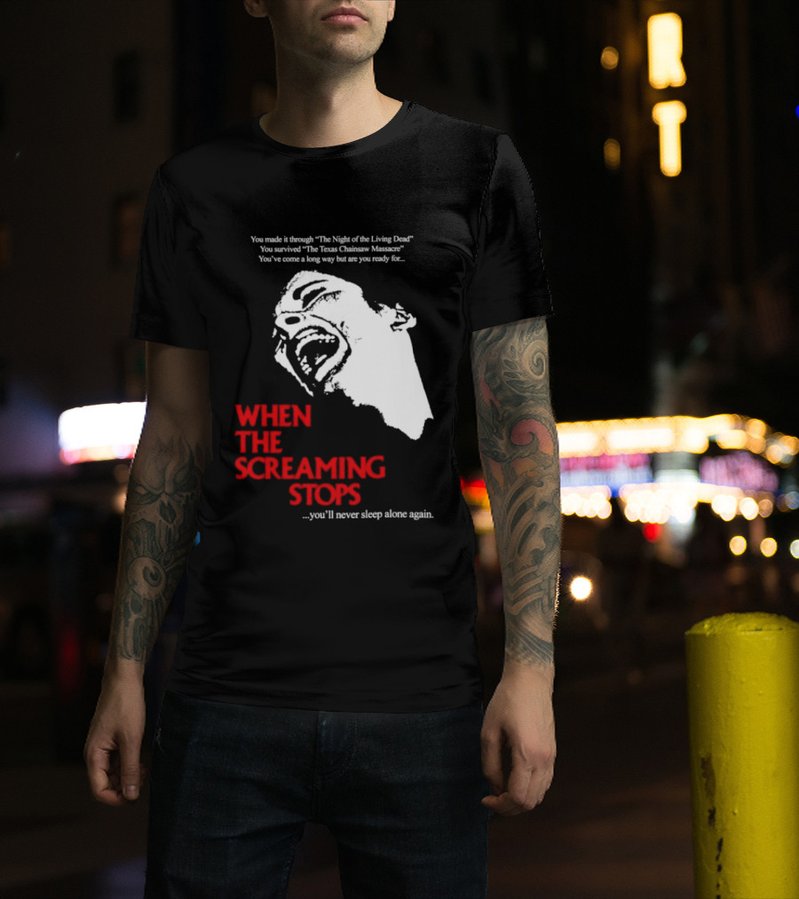 When The Screaming Stops You'll Never Sleep Again Night Of The Living Dead Texas Chainsaw Massacre T-Shirt