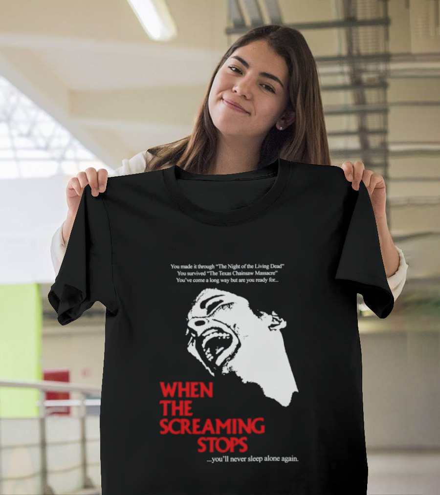 When The Screaming Stops You'll Never Sleep Again Night Of The Living Dead Texas Chainsaw Massacre T-Shirt