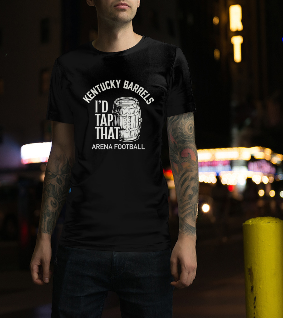 Kentucky Barrels I'd Tap That Arena Football T-Shirt