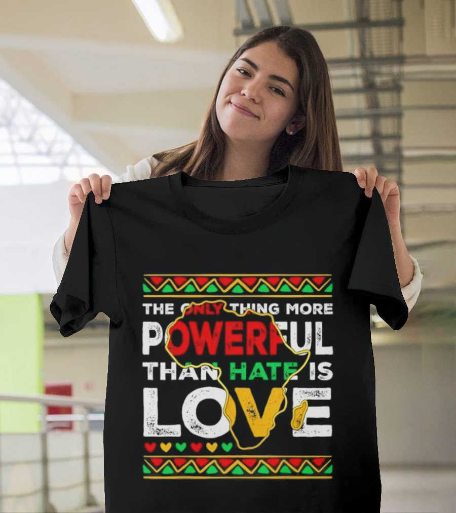 African Pride Powerful Love Greater Than Hate Black History Month T-Shirt