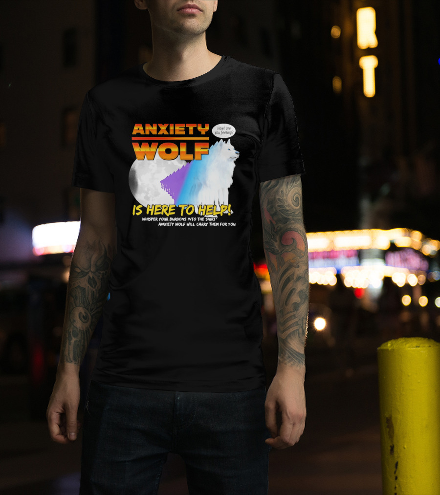 Anxiety Wolf Here To Help Whisper Your Burdens Into The Howl Are You Feeling T-Shirt