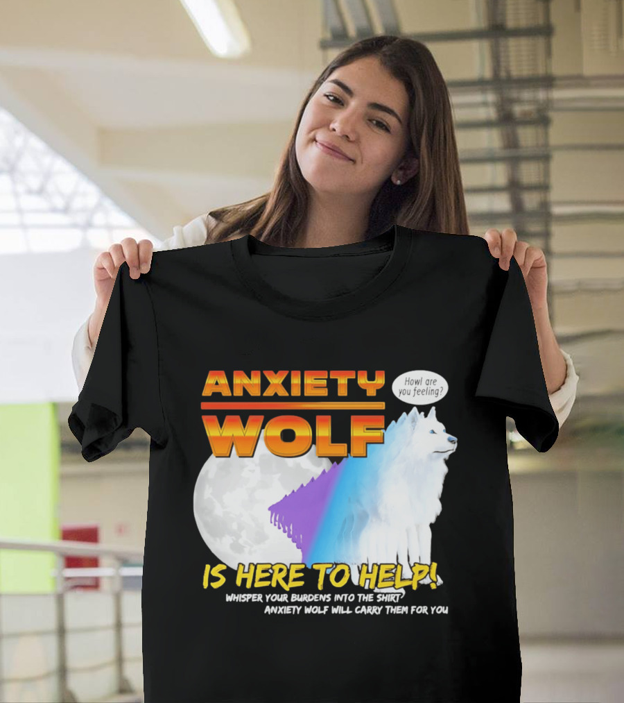 Anxiety Wolf Here To Help Whisper Your Burdens Into The Howl Are You Feeling T-Shirt