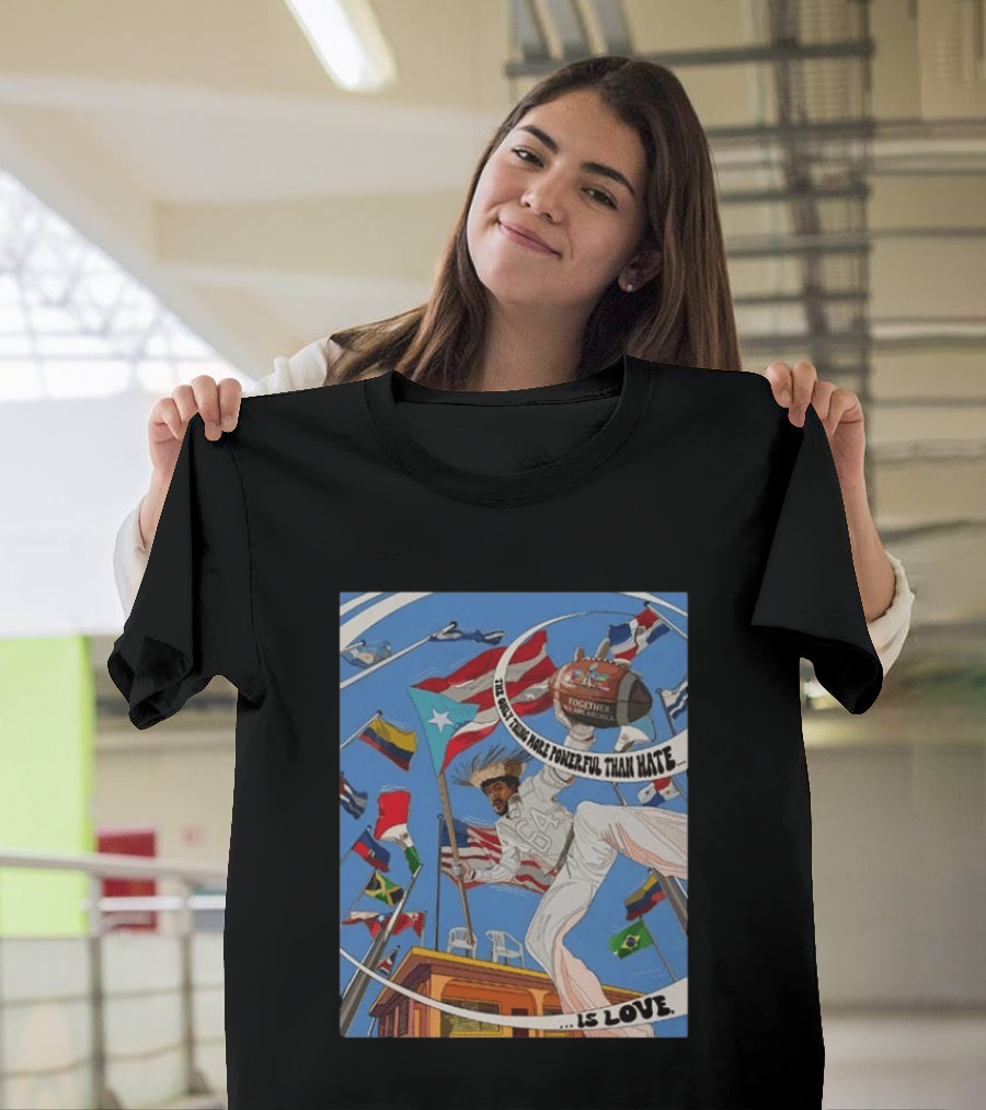 Bad Bunny The Only Thing More Powerful Than Hate Is Love Flags Together Somos América T-Shirt