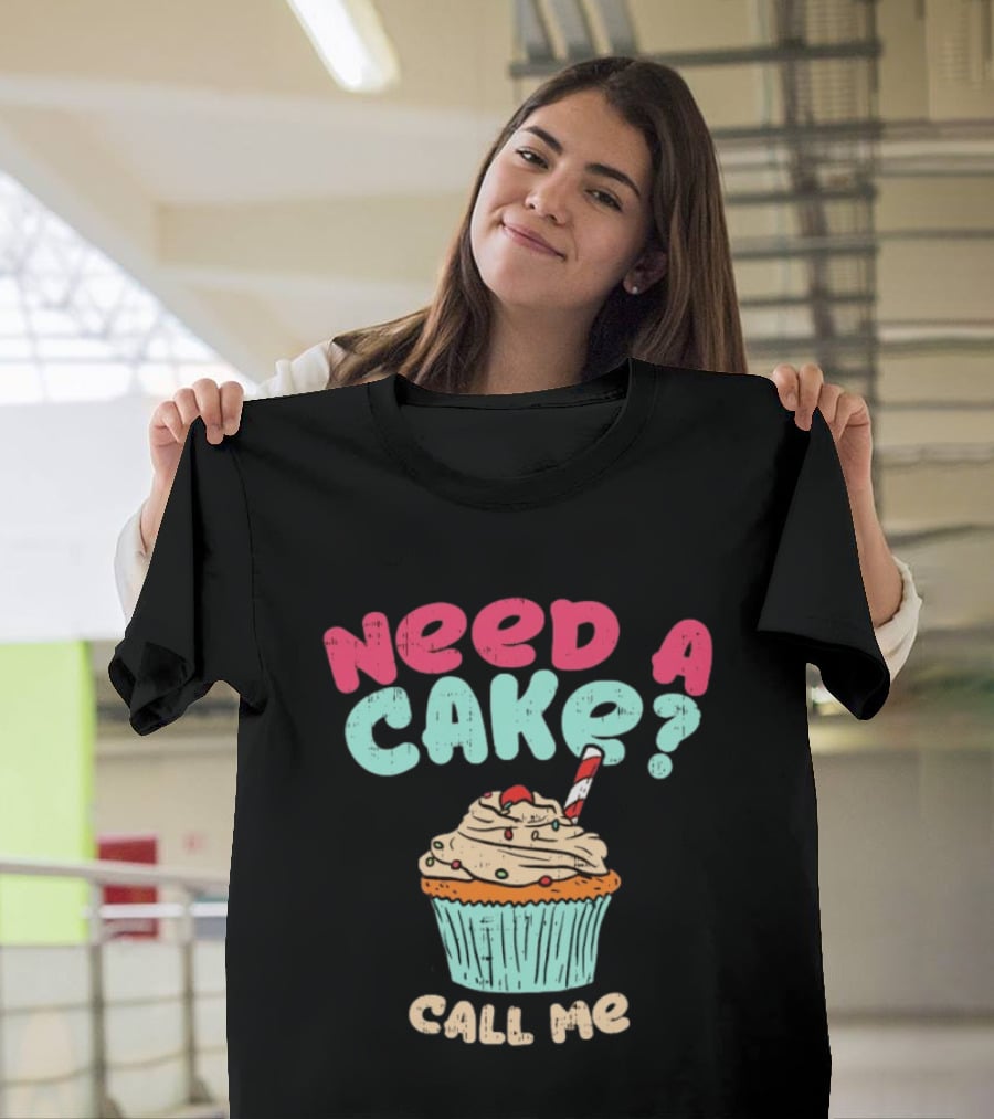 Need A Cake Call Me Cupcake T-Shirt