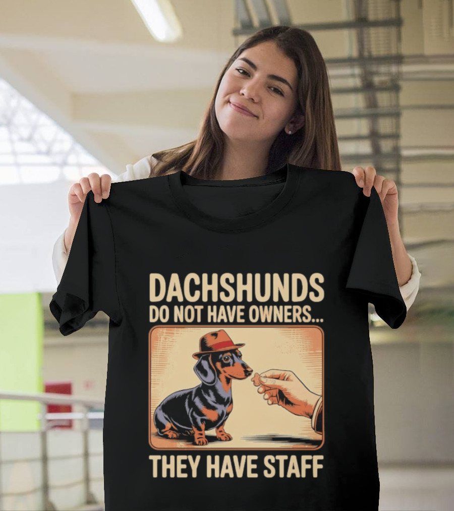 Dachshunds Do Not Have Owners They Have Staff Funny Dachshund Wearing Hat T-Shirt
