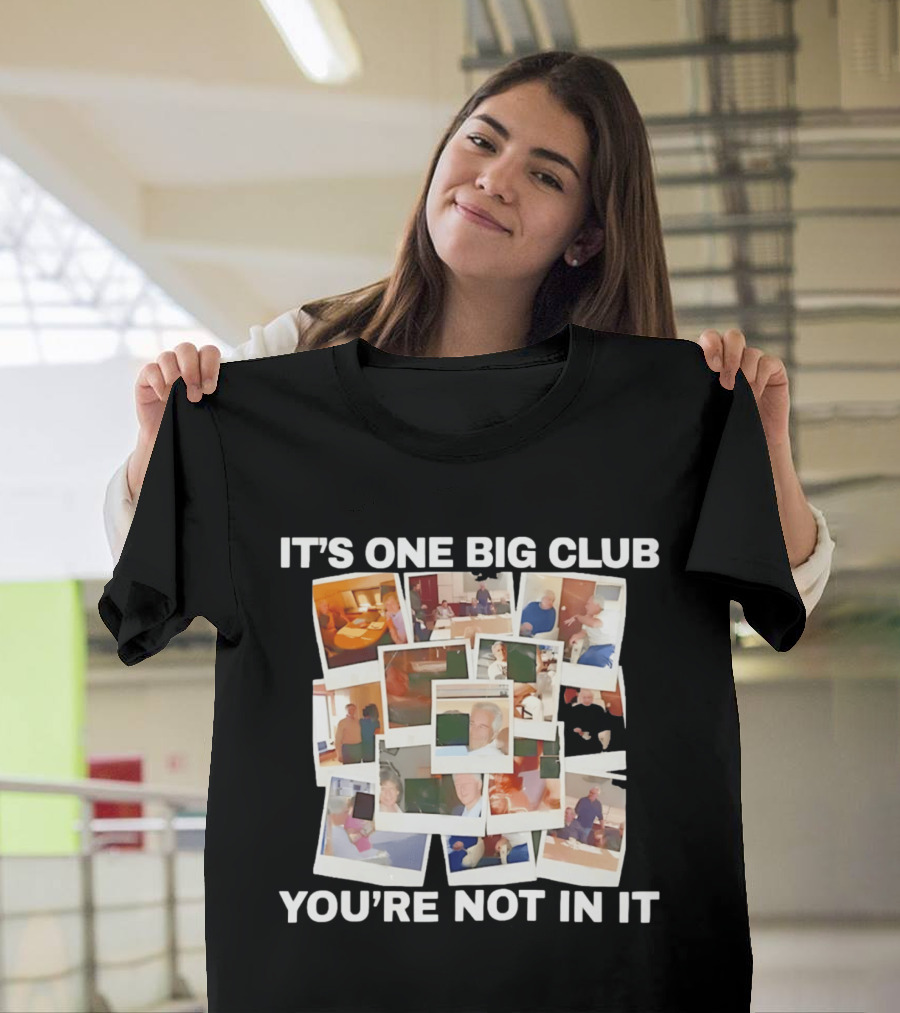 It's One Big Club And You're Not In It Epstein Files Polaroid Collage T-Shirt