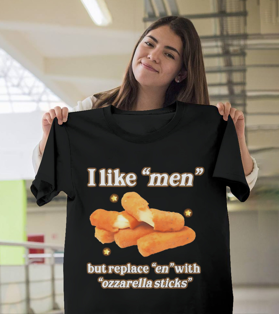 I Like "Men" But Replace "en" With "ozzarella Sticks T-Shirt