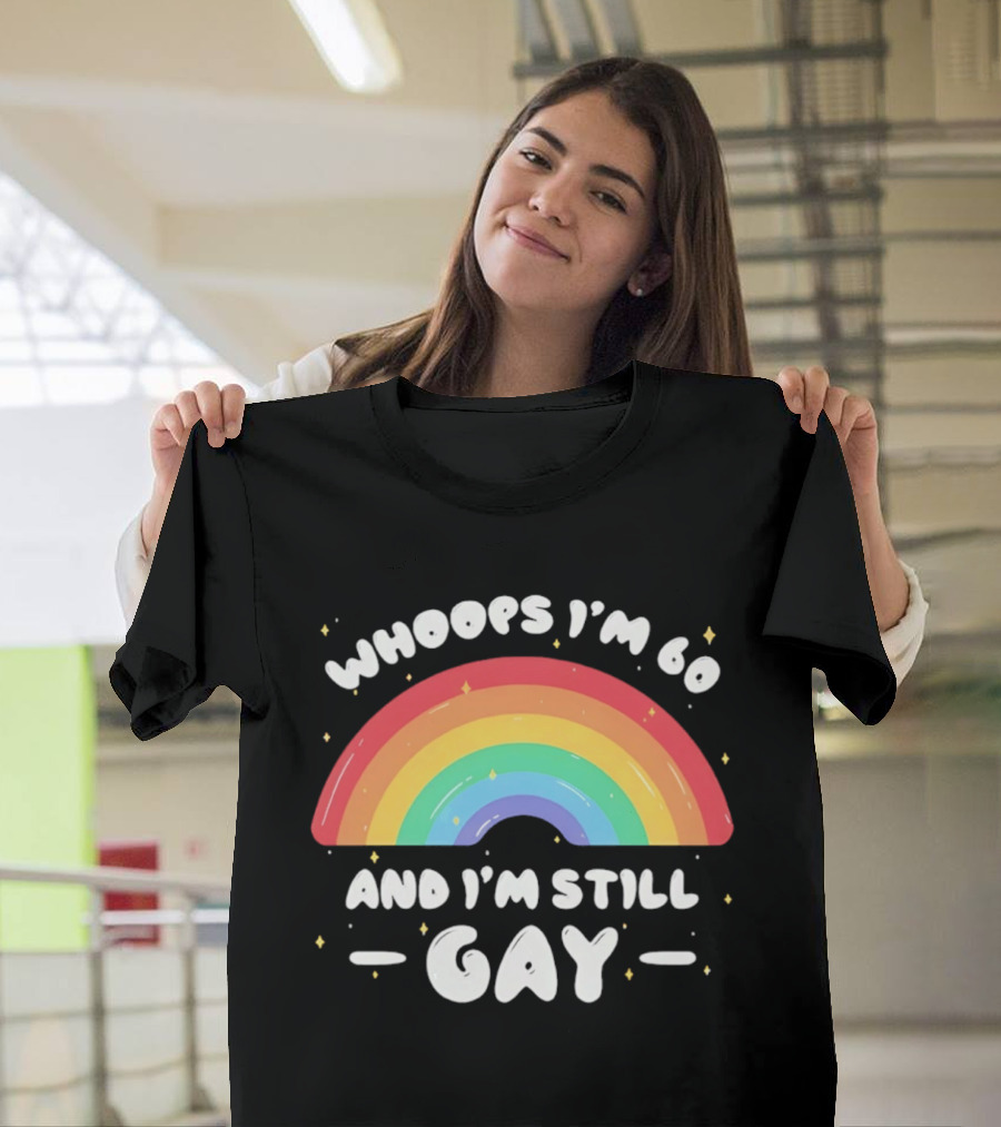 Whoops I'm 60 And I'm Still Gay Rainbow Pride 60th Birthday T-Shirt
