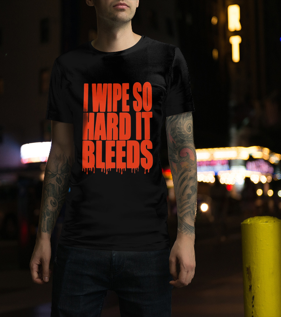 Jonny Razer I Wipe So Hard It Bleeds Dripping T-Shirt
