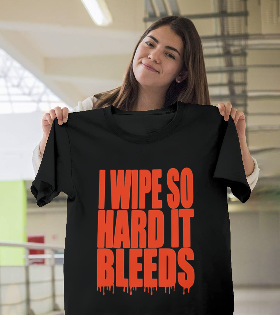 Jonny Razer I Wipe So Hard It Bleeds Dripping T-Shirt