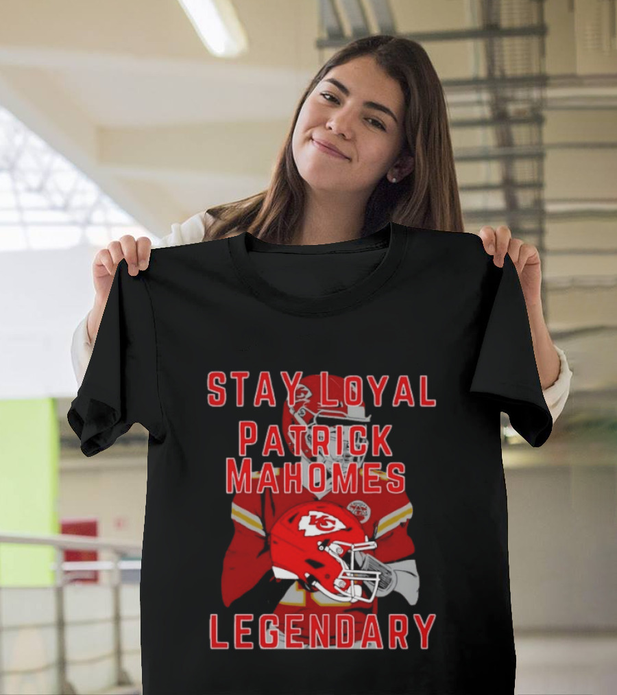 Kansas City Chiefs Stay Loyal Patrick Mahomes Legendary T-Shirt