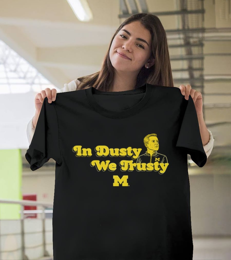 In Dusty We Trusty Michigan Wolverines M T-Shirt