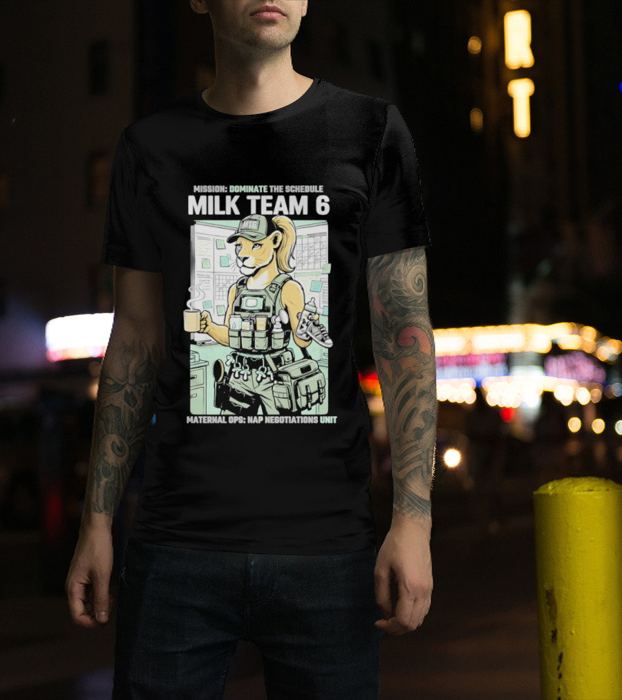 MILK TEAM 6 Maternal Ops Nap Negotiations Unit Dominate The Schedule T-Shirt