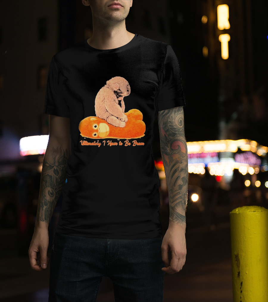 Monkey Punch Ultimately I Have To Be Brave Cute Animal T-Shirt